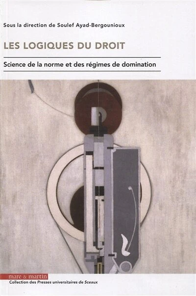 Les logiques du droit: science de la norme et des régimes de domination