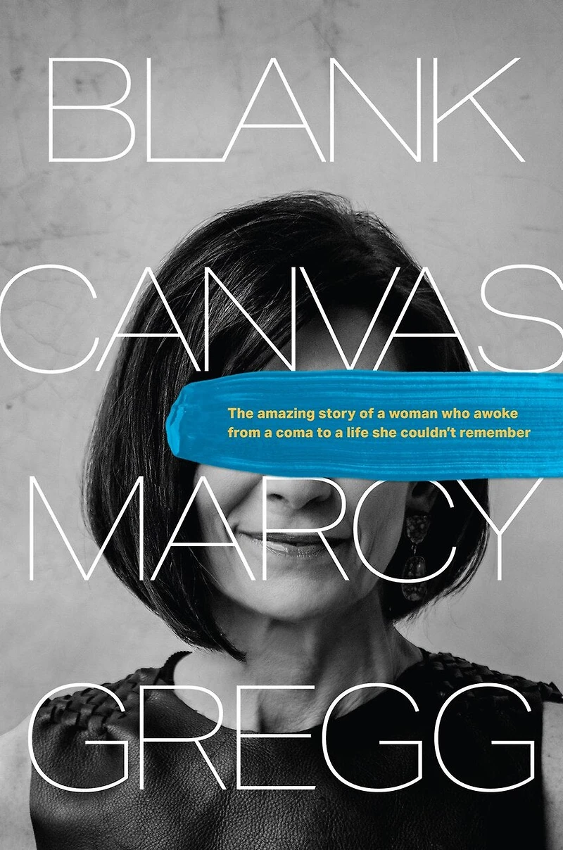 Blank Canvas: The Amazing Story of a Woman Who Awoke from Coma to Life She Couldn’t Remember
