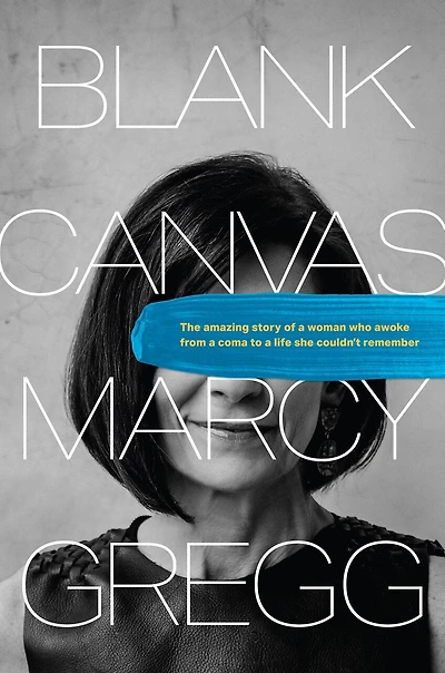 Blank Canvas: The Amazing Story of a Woman Who Awoke from Coma to Life She Couldn’t Remember