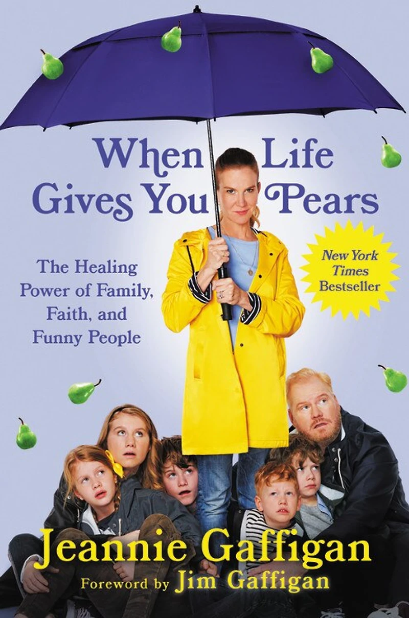 When Life Gives You Pears: The Healing Power Of Family, Faith, And Funny People