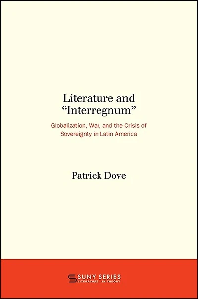 Literature and "Interregnum": Globalization, War, the Crisis of Sovereignty Latin America