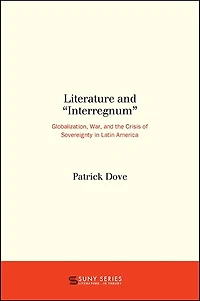 Literature and "Interregnum": Globalization, War, the Crisis of Sovereignty Latin America