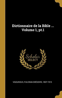 Dictionnaire de la Bible ... Volume 1, pt.1