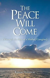 The Peace Will Come: (Through the Eyes of a Mother/Caregiver)