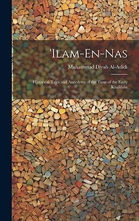 'ilam-En-Nas: Historical Tales and Anecdotes of the Time of the Early Khalifahs
