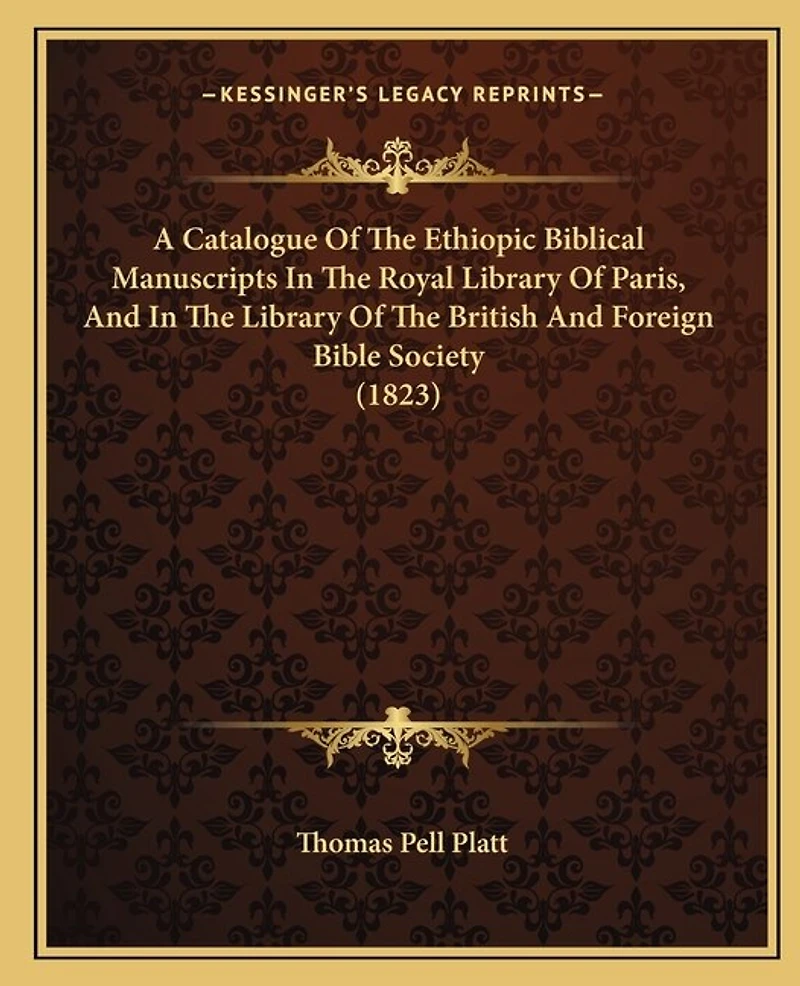 A Catalogue Of The Ethiopic Biblical Manuscripts In The Royal Library Of Paris, And In The Library Of The British And Foreign Bible Society (1823)