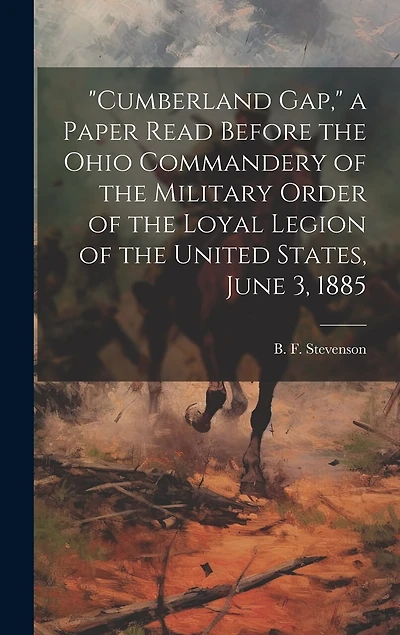 Cumberland Gap," a Paper Read Before the Ohio Commandery of the Military Order of the Loyal Legion of the United States, June 3