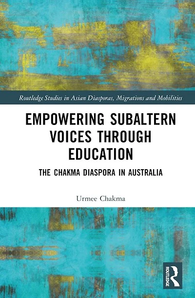 Empowering Subaltern Voices Through Education: The Chakma Diaspora Australia