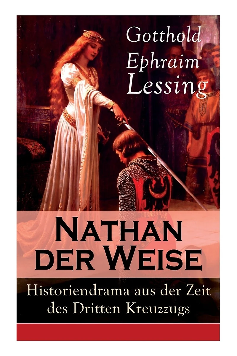 Nathan der Weise: Historiendrama aus der Zeit des Dritten Kreuzzugs: Bitte um religiöse Toleranz in Jerusalem