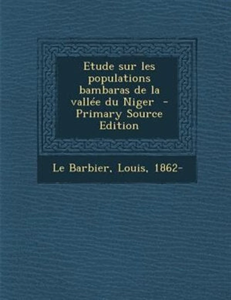 Etude sur les Populations Bambaras: De la Vallée du Niger (Classic Reprint)