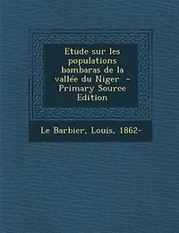 Etude sur les Populations Bambaras: De la Vallée du Niger (Classic Reprint)