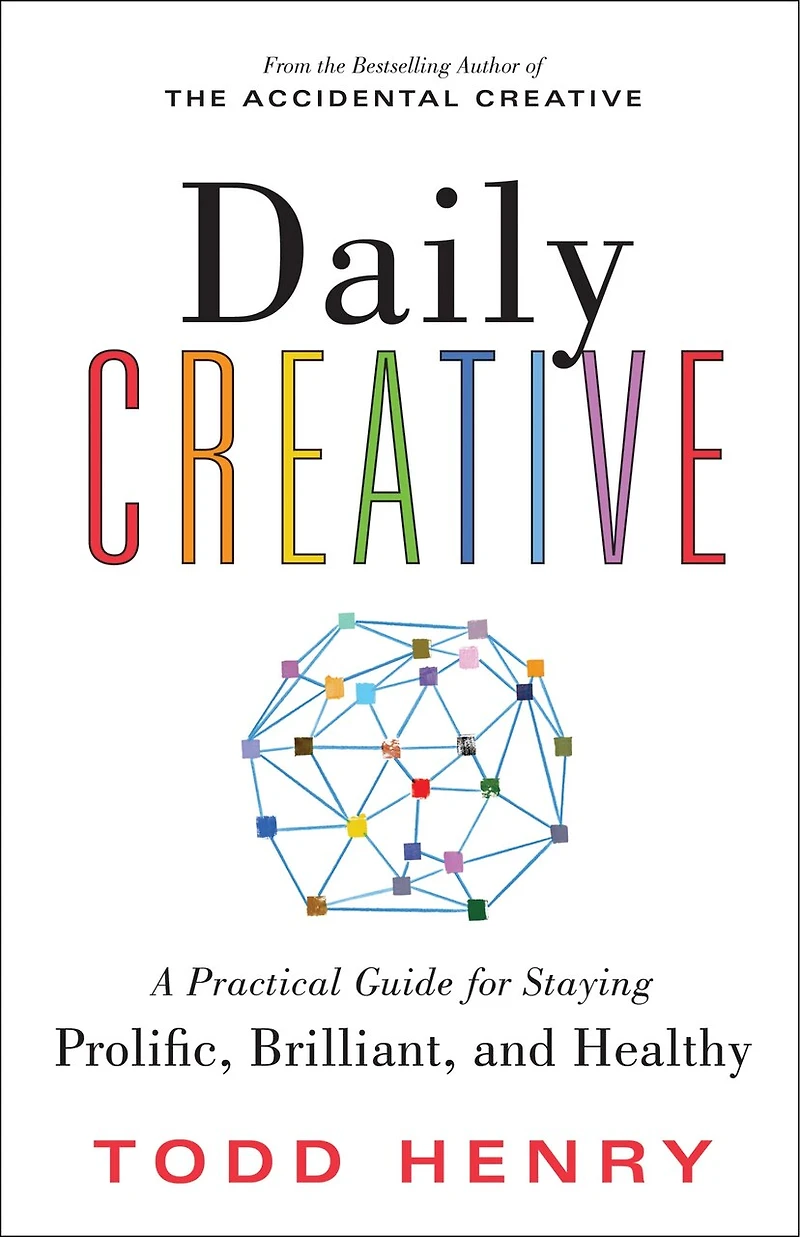 Daily Creative: A Practical Guide For Staying Prolific, Brilliant, And Healthy