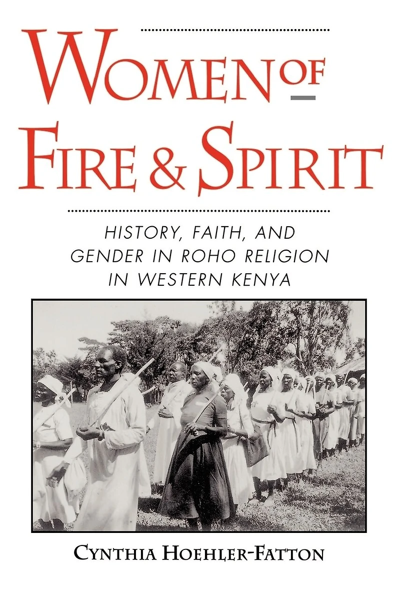 Women of Fire and Spirit: History, Faith, Gender Roho Religion Western Kenya