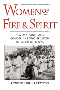 Women of Fire and Spirit: History, Faith, Gender Roho Religion Western Kenya