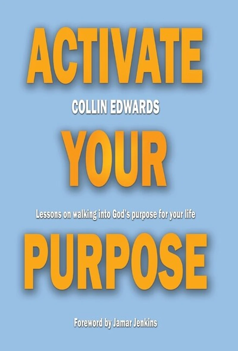 Activate Your Purpose: Lessons On Walking Into God's Purpose For Your Life!