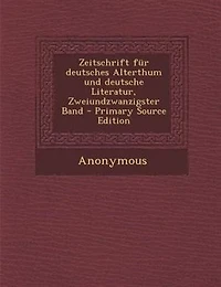Zeitschrift für deutsches Alterthum und deutsche Literatur, Zweiundzwanzigster Band