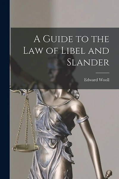 A Guide to the Law of Libel and Slander