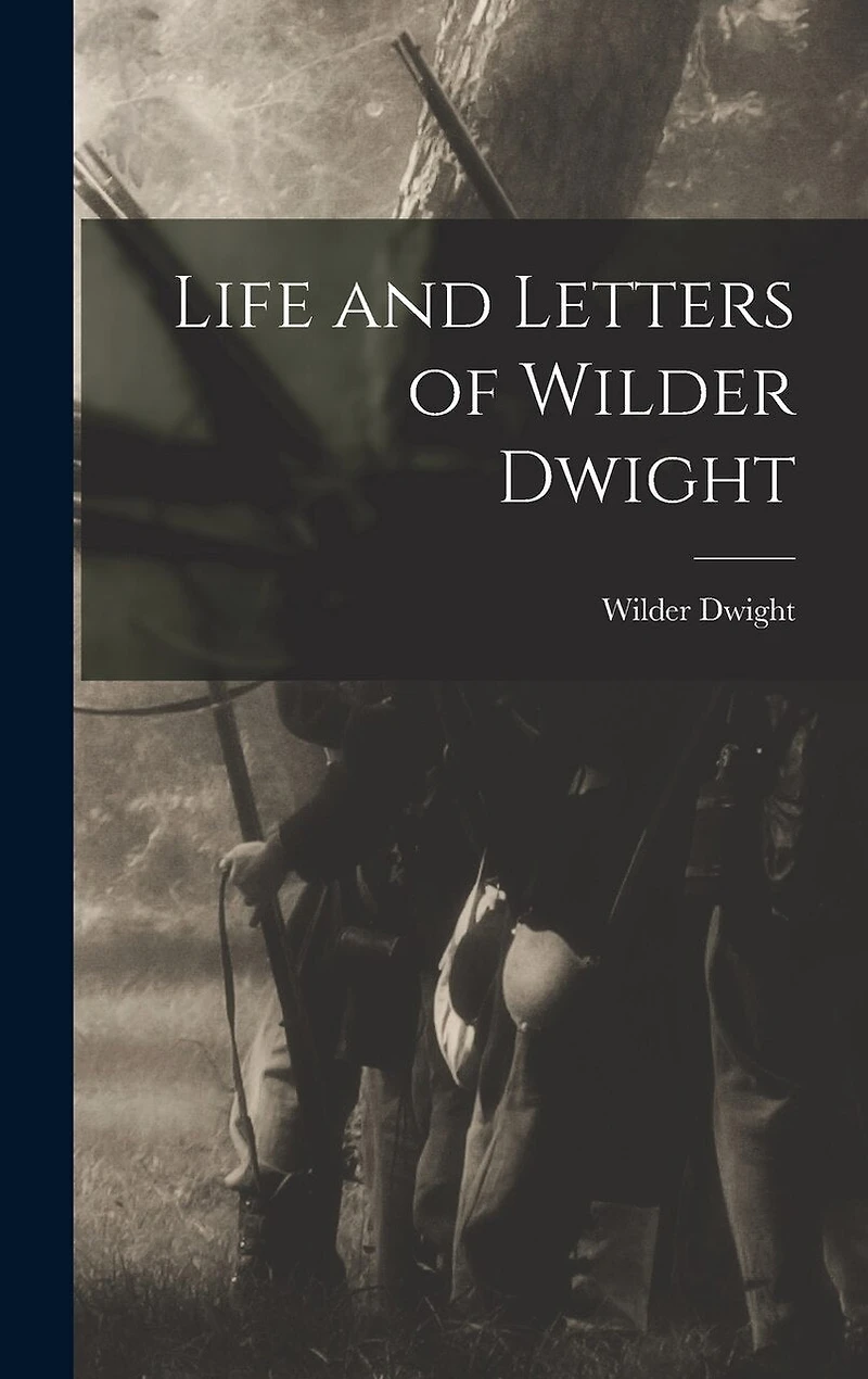 Life and Letters of Wilder Dwight
