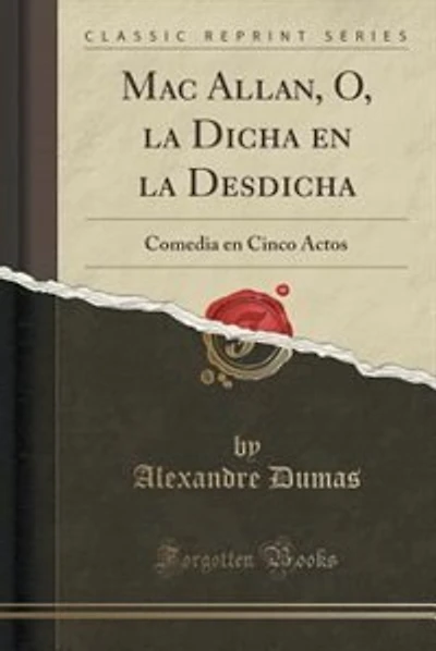 Mac Allan, O, la Dicha en la Desdicha: Comedia en Cinco Actos (Classic Reprint)