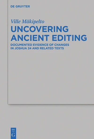Uncovering Ancient Editing: Documented Evidence of Changes Joshua 24 and Related Texts