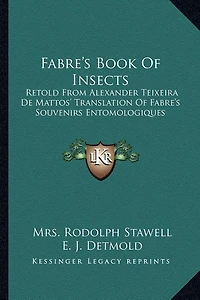 Fabre's Book Of Insects: Retold From Alexander Teixeira De Mattos' Translation Of Fabre's Souvenirs Entomologiques