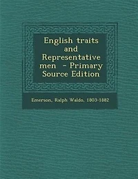 English traits and Representative men  - Primary Source Edition