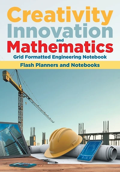 Creativity, Innovation, and Mathematics: Grid Formatted Engineering Notebook