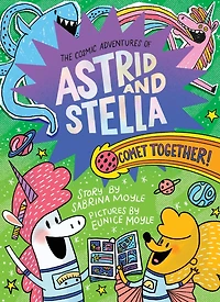 Comet Together! (The Cosmic Adventures of Astrid and Stella Book #4 (A Hello!Lucky Book)): A Graphic Novel