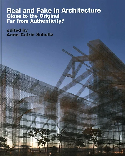 Real And Fake In Architecture: Close To The Original, Far From Authenticity?