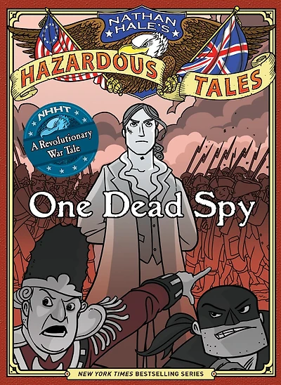 One Dead Spy: Bigger & Badder Edition (Nathan Hale’s Hazardous Tales #1): A Revolutionary War Tale