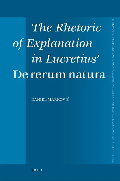 The Rhetoric of Explanation in Lucretius’ De rerum natura