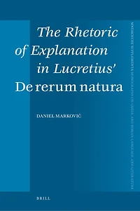 The Rhetoric of Explanation in Lucretius’ De rerum natura