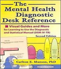 the Mental Health Diagnostic Desk Reference: Visual Guides and More for Learning to Use Statistical Manual (DSM-IV-TR), Second