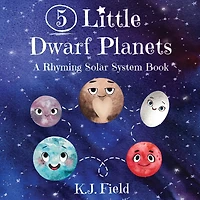 5 Little Dwarf Planets: A Rhyming Solar System Book