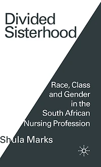 Divided Sisterhood: Race, Class and Gender the South African Nursing Profession