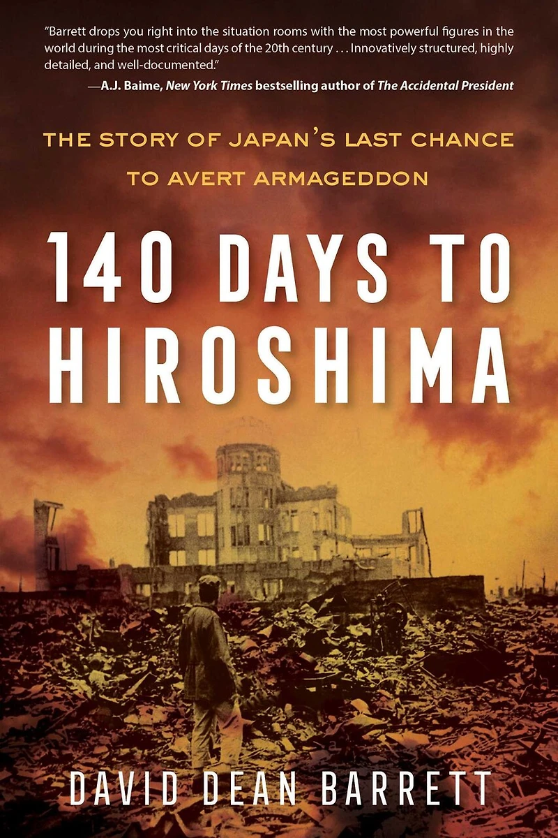 140 Days to Hiroshima: The Story of Japan's Last Chance Avert Armageddon