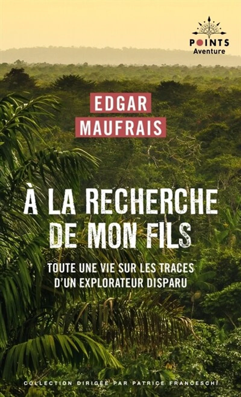 A la recherche de mon fils: toute une vie sur les traces d'un explorateur disparu