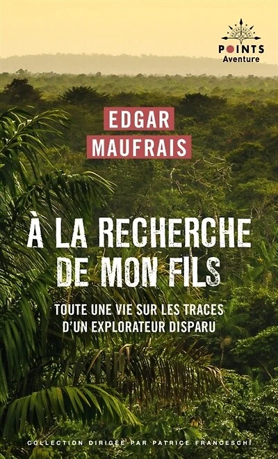 A la recherche de mon fils: toute une vie sur les traces d'un explorateur disparu