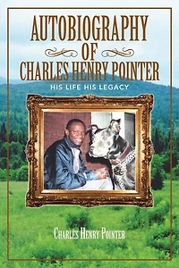 AUTOBIOGRAPHY OF CHARLES HENRY POINTER: HIS LIFE LEGACY