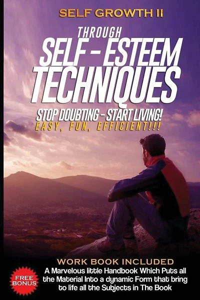 Self Growth - Through Self Esteem Techniques: Self Growth II - For Busy People