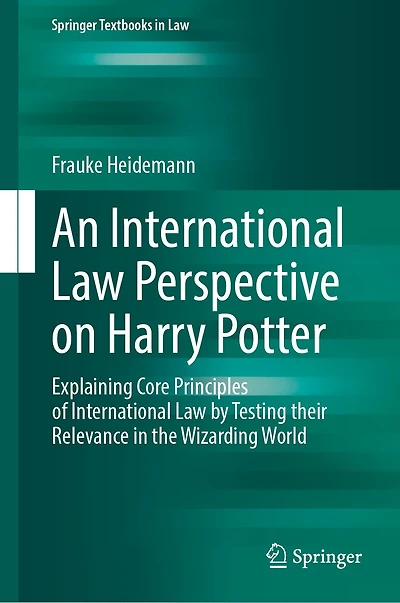 An International Law Perspective on Harry Potter: Explaining Core Principles of by Testing their Relevance the Wizarding World