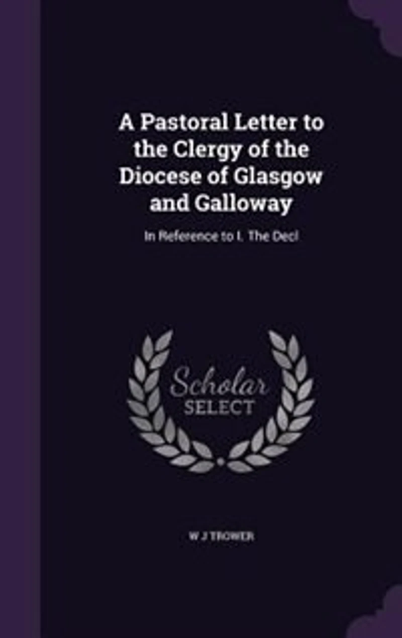 A Pastoral Letter to the Clergy of the Diocese of Glasgow and Galloway: In Reference to I. The Decl
