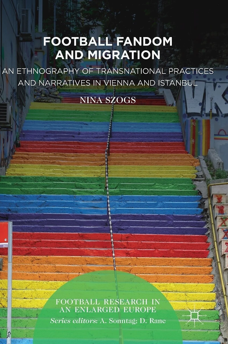 Football Fandom and Migration: An Ethnography of Transnational Practices Narratives Vienna Istanbul