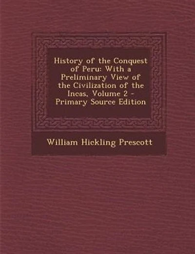 History of the Conquest of Peru: With a Preliminary View of the Civilization of the Incas