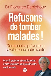 Refusons de tomber malades !: comment la prévention révolutionne notre santé