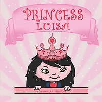 Princess Luisa: A Beautiful Princess Book For Girls 3 - 7 Years Old