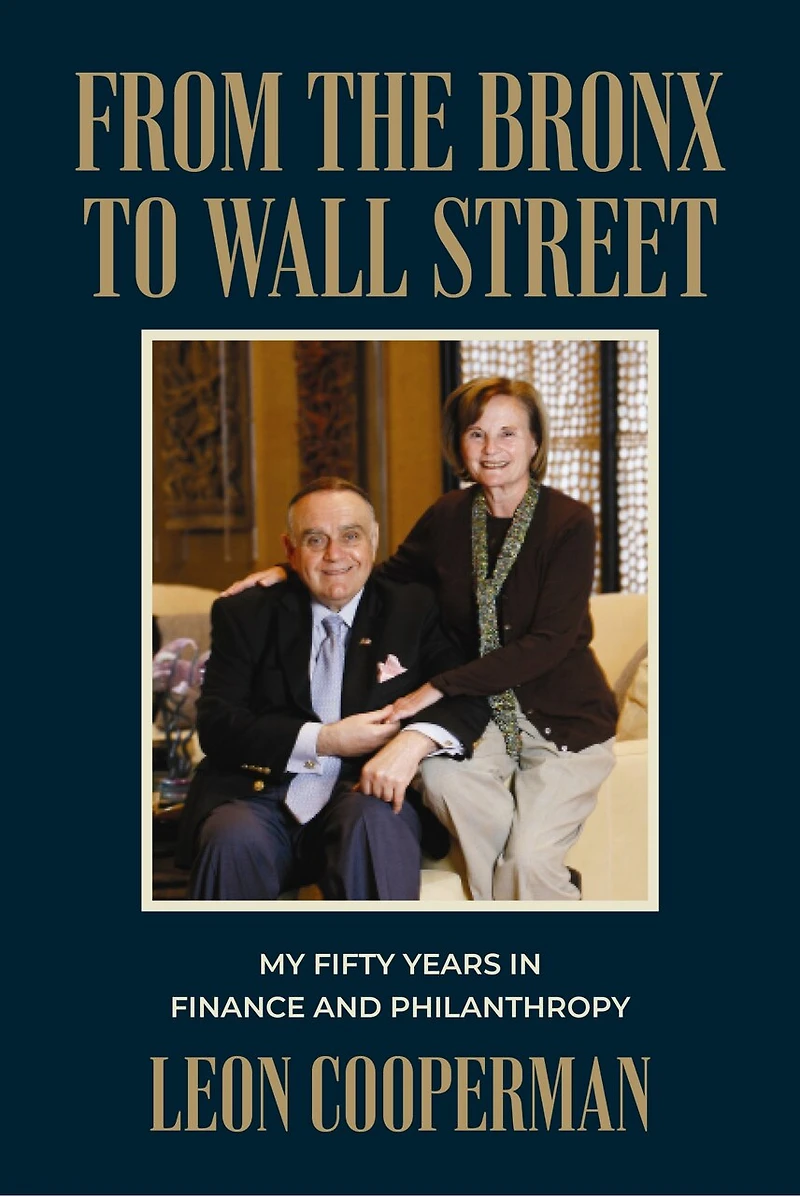 From The Bronx To Wall Street: My Fifty Years Finance and Philanthropy