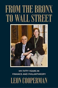 From The Bronx To Wall Street: My Fifty Years Finance and Philanthropy