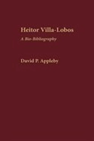Heitor Villa-Lobos: A Bio-Bibliography