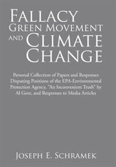 Fallacy of the Green Movement and Climate Change: Personal Collection Papers Responses Disputing Positions EPA-Environmental Protection